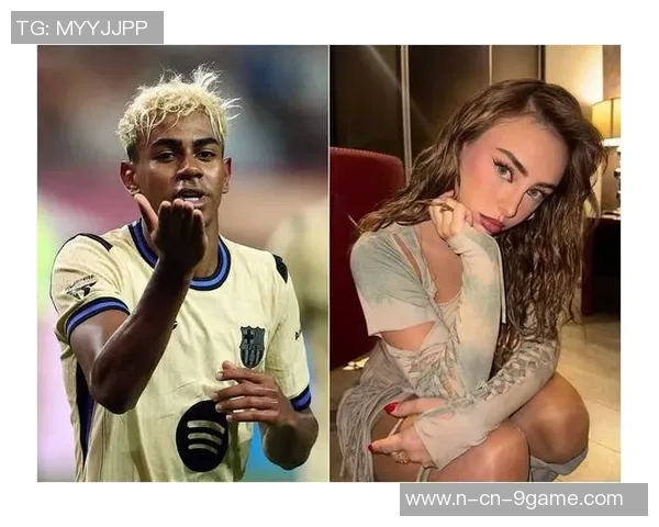 亚马尔回应女模出轨传闻称纯属捏造绝不讨论私生活问题